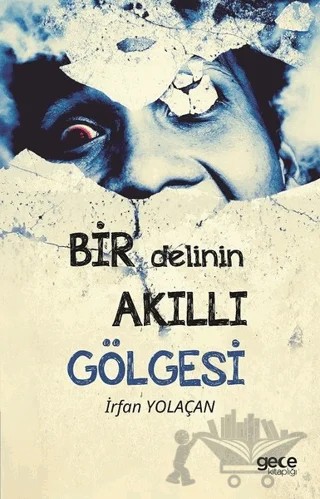 Bir Delinin Akıllı Gölgesi – İrfan Yolaçan – Gece Kitaplığı kitap kapağı