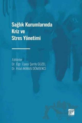 Sağlık Kurumlarında Kriz ve Stres Yönetimi – Hilal Akman Dömbekci, Şerife Güzel – Gazi Kitabevi kitap kapağı