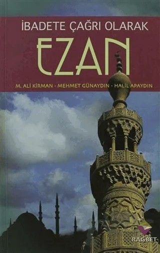 İbadete Çağrı Olan Ezan – Halil Apaydın, M. Ali Kirman, Mehmet Günaydın – Rağbet Yayınları kitap kapağı
