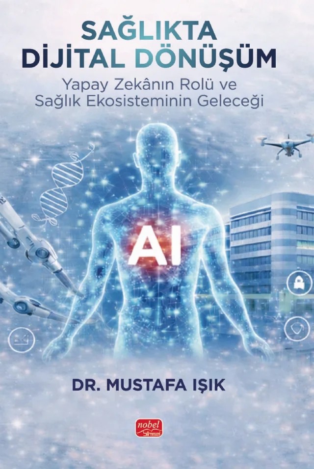 SAĞLIKTA DİJİTAL DÖNÜŞÜM - Yapay Zekânın Rolü ve Sağlık Ekosisteminin Geleceği – Mustafa Işık – Nobel Bilimsel Eserler kitap kapağı