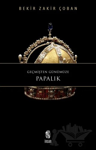 Geçmişten Günümüze Papalık – Bekir Zakir Çoban – İnsan Yayınları kitap kapağı
