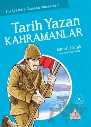 Tarih Yazan Kahramanlar – İsmail Çolak – Nesil Çocuk Yayınları kitap kapağı