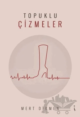 Topuklu Çizmeler – Mert Dikmen – İkinci Adam Yayınları kitap kapağı