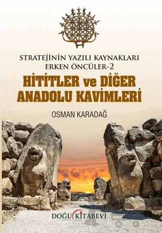 Stratejinin Yazılı Kaynakları Erken Öncüler -2 Hititler Ve Diğer Anadolu Kavimleri – Osman Karadağ – Doğu Kitabevi kitap kapağı