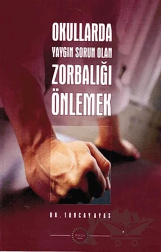 Okullarda Yaygın Sorun Olan Zorbalığı Önlemek – Tuncay Ayas – Maya Akademi Yayınları kitap kapağı