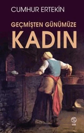 Geçmişten Günümüze Kadın – Cumhur Ertekin – Sia Kitap kitap kapağı
