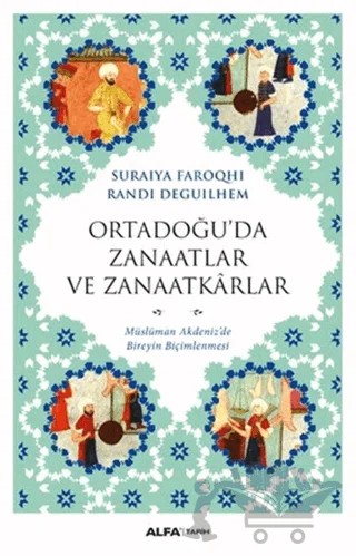 Ortadoğu’da Zanaatlar ve Zanaatkarlar – Randi Deguilhem, Suraiya Faroqhi – Alfa Yayınları kitap kapağı