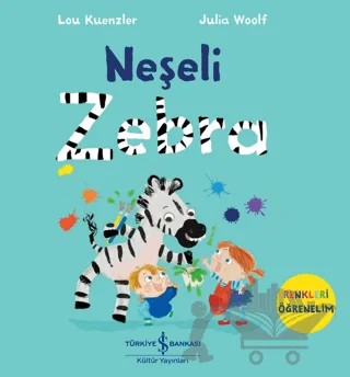 Neşeli Zebra - Renkleri Öğrenelim – Lou Kuenzler – İş Bankası Kültür Yayınları kitap kapağı