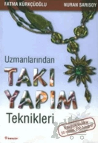 Uzmanlarından Takı Yapım Teknikleri – Fatma Kürkçüoğlu – İnkılap Kitabevi kitap kapağı