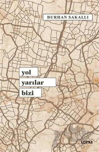 Yol Yarılar Bizi – Burhan Sakallı – Loras Kitap kitap kapağı