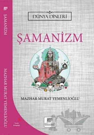 Şamanizm - Dünya Dinleri – Mazhar Murat Yemenlioğlu – Gelenek Yayıncılık kitap kapağı