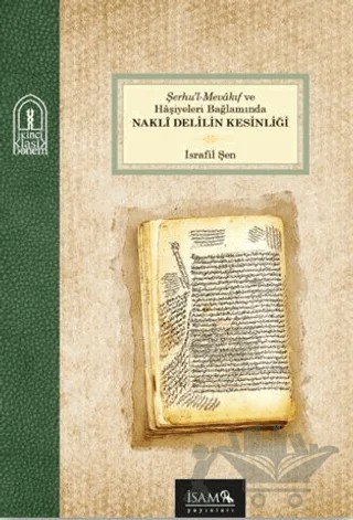 Şerhul Mevakıf ve Haşiyeleri Bağlamında Nakli Delilin Kesinliği – İsrafil Şen – İsam Yayınları kitap kapağı