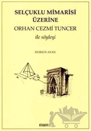 Selçuklu Mimarisi Üzerine Orhan Cezmi Tuncer ile Söyleşi – Dursun Ayan – Kitabevi Yayınları kitap kapağı