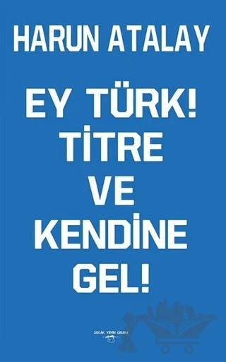 Ey Türk! Titre Ve Kendine Gel! – Harun Atalay – Sokak Kitapları Yayınları kitap kapağı