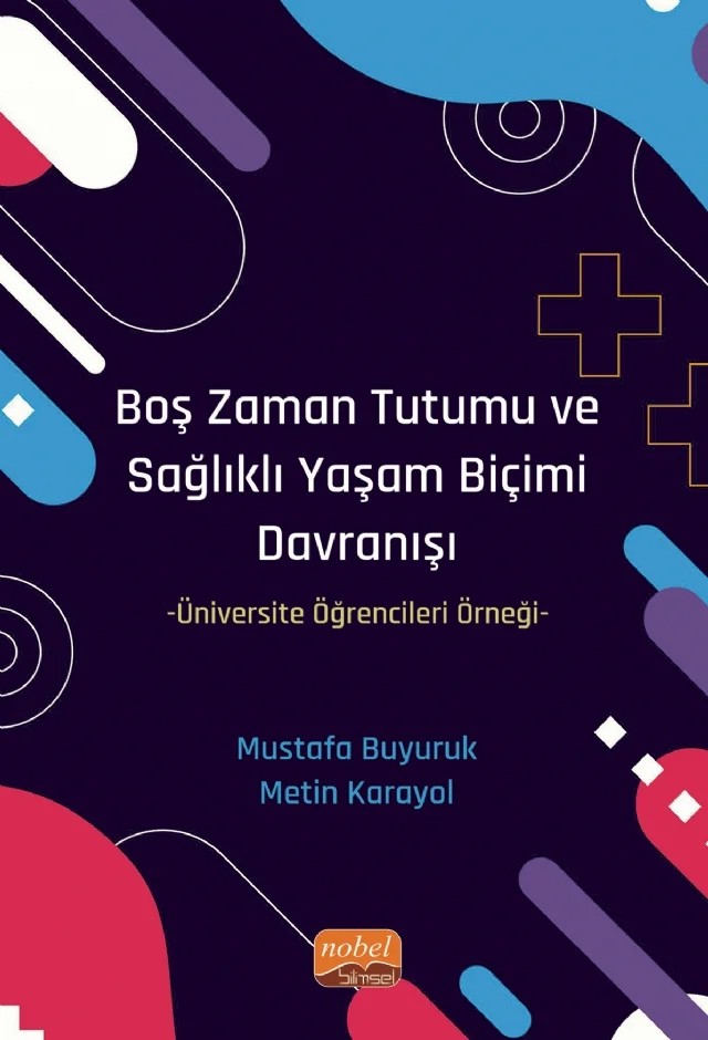 BOŞ ZAMAN TUTUMU VE SAĞLIKLI YAŞAM BİÇİMİ DAVRANIŞI -Üniversite Öğrencileri Örneği- – Mustafa Buyuruk, Mustafa Karayol – Nobel Bilimsel Eserler kitap kapağı