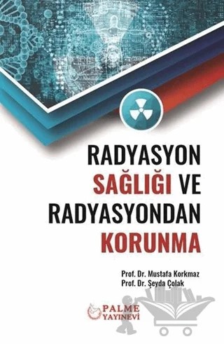 Radyasyon Sağlığı ve Radyasyondan Korunma – Mustafa Korkmaz, Şeyda Çolak – Palme Yayıncılık kitap kapağı