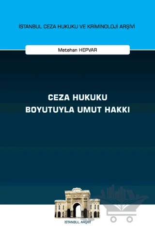Ceza Hukuku Boyutuyla Umut Hakkı İstanbul Ceza Hukuku ve Kriminoloji Arşivi Yayın No: 68 – Metehan Hepvar – On İki Levha Yayınları kitap kapağı