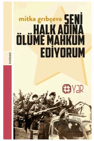 Seni Halk Adına Ölüme Mahkum Ediyorum – Mitka Grıbçeva – Yar Yayınları kitap kapağı