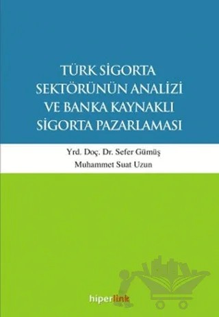 Türk Sigorta Sektörünün Analizi ve Banka Kaynaklı Sigorta Pazarlaması – Muhammet Suat Uzun, Sefer Gümüş – Hiperlink Yayınları kitap kapağı