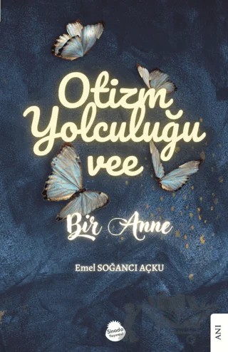 Otizm Yolculuğu Vee Bir Anne – Emel Soğancı Açku – Sinada Kitap kitap kapağı