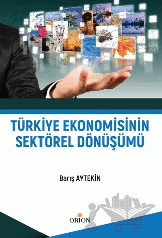 Türkiye Ekonomisinin Sektörel Dönüşümü – Barış Aytekin – Orion Kitabevi kitap kapağı