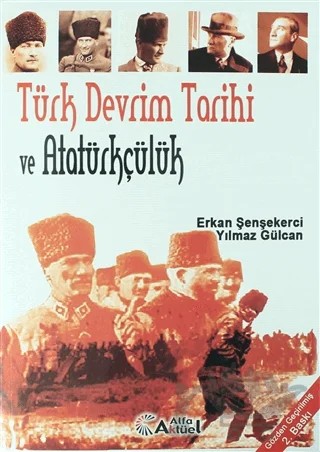 Türk Devrim Tarihi ve Atatürkçülük – Erkan Şenşekerci, Yılmaz Gülcan – Alfa Aktüel Yayınları kitap kapağı