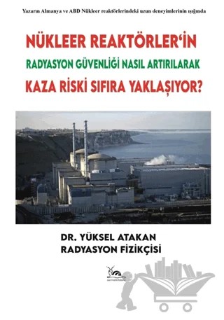 Nükleer Reaktörler’in Radyasyon Güvenliği Nasıl Artırılarak Kaza Riski Sıfıra Yaklaşıyor? – Yüksel ATAKAN – Sarmal Kitabevi kitap kapağı