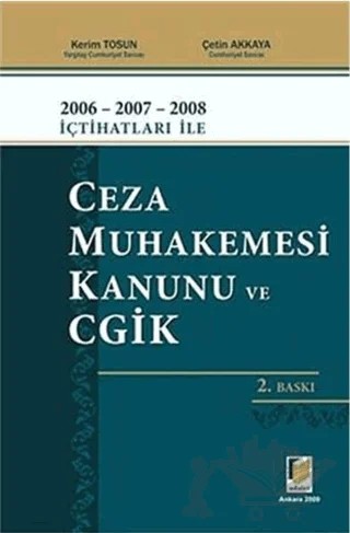 2006 - 2007 - 2008 İçtihatları ile Ceza Muhakemesi Kanunu ve CGİK – Çetin Akkaya, Kerim Tosun – Adalet Yayınevi kitap kapağı