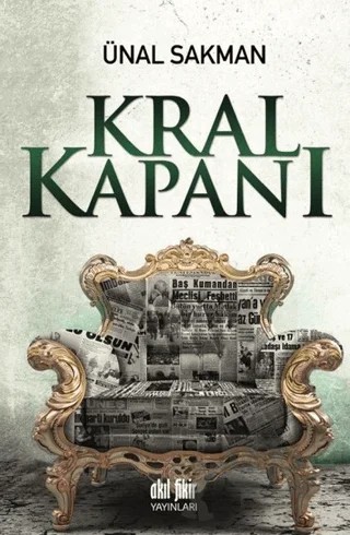 Kral Kapanı – Ünal Sakman – Akıl Fikir Yayınları kitap kapağı