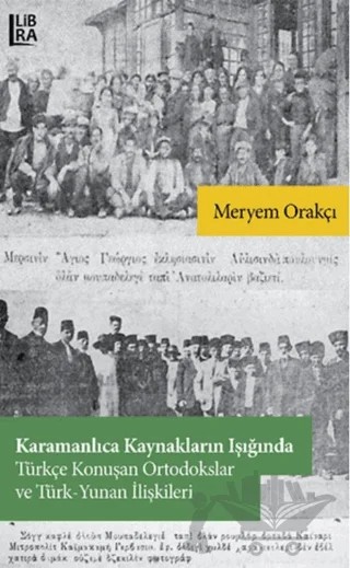 Karamanlıca Kaynakların Işığında Türkçe Konuşan Ortodokslar ve Türk-Yunan İlişkileri – Meryem Orakçı – Libra Yayınları kitap kapağı