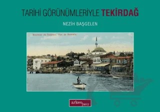 Tarihi Görünümleriyle Tekirdağ – Nezih Başgelen – Arkeoloji ve Sanat Yayınları kitap kapağı