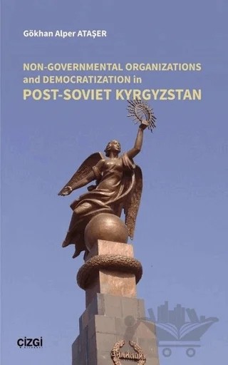 Non-Governmental Organizations and Democratization in Post-Soviet Kyrgystan – Gökhan Alper Ataşer – Çizgi Kitabevi Yayınları kitap kapağı