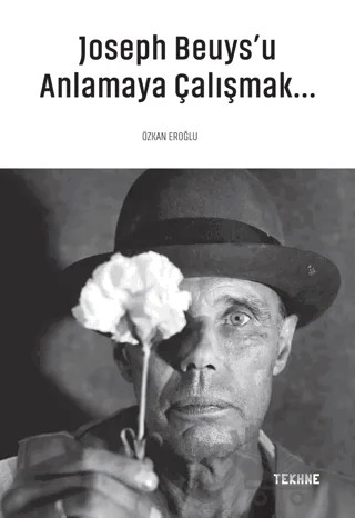 Joseph Beuys’u Anlamaya Çalışmak – Özkan Eroğlu – Tekhne Yayınları kitap kapağı