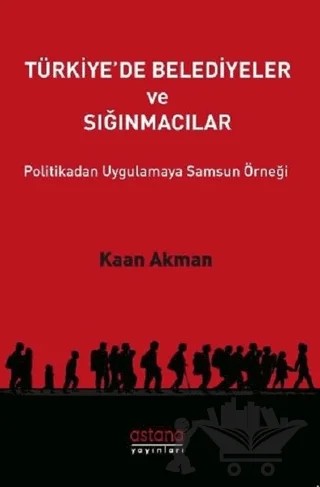 Türkiye'de Belediyeler ve Sığınmacılar – Kaan Akman – Astana Yayınları kitap kapağı
