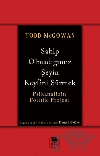 Sahip Olmadığımız Şeyin Keyfini Sürmek – Todd McGowan – İmge Kitabevi Yayınları kitap kapağı