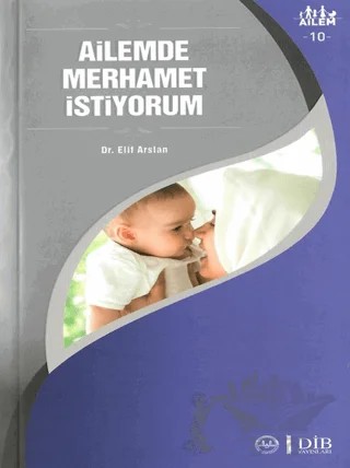 Ailemde Merhamet İstiyorum Ailem 10 – Elif Arslan – Diyanet İşleri Başkanlığı kitap kapağı
