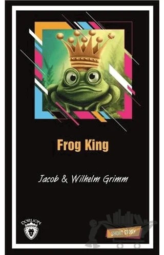Frog King Short Story – Jacob Grimm, Wilhelm Grimm – Dorlion Yayınları kitap kapağı