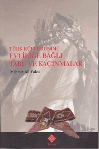 Türk Kültüründe Evliliğe Bağlı Tabu ve Kaçınmalar – Mehmet Ali Yolcu – Kömen Yayınları kitap kapağı