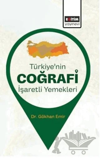 Türkiye’nin Coğrafi İşaretli Yemekleri – Gökhan Emir – Eğitim Yayınevi - Bilimsel Eserler kitap kapağı