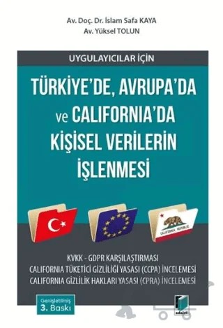 Uygulayıcılar için Türkiye’de, Avrupa’da ve California’da Kişisel Verilerin İşlenmesi – İslam Safa Kaya, Yüksel Tolun – Adalet Yayınevi kitap kapağı