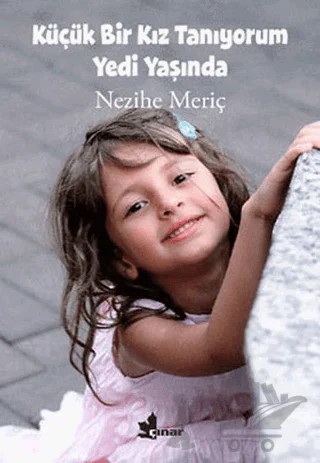 Küçük Bir Kız Tanıyorum Yedi Yaşında – Nezihe Meriç – Çınar Yayınları kitap kapağı