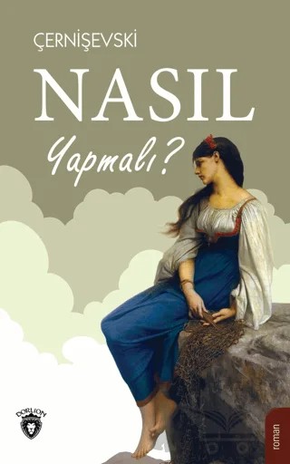 Nasıl Yapmalı? – Nikolay Gavriloviç Çernişevski – Dorlion Yayınları kitap kapağı