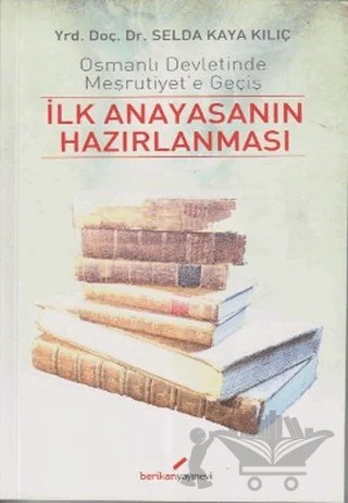 İlk Anayasanın Hazırlanması – Selda Kaya Kılıç – Berikan Yayınevi kitap kapağı