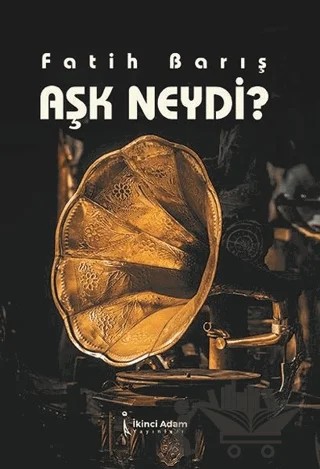 Aşk Neydi? – Fatih Barış – İkinci Adam Yayınları kitap kapağı