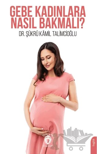 Gebe Kadınlara Nasıl Bakmalı? – Şükrü Kâmil Talimcioğlu – Dorlion Yayınları kitap kapağı