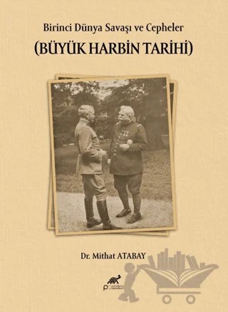 Birinci Dünya Savaşı ve Cepheler (Büyük Harbin Tarihi) – Mithat Atabay – Paradigma Akademi Yayınları kitap kapağı