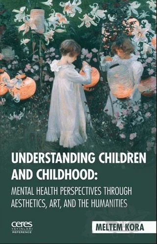 Understanding Children And Childhood: Mental Health Perspectives Through Aesthetics, Art, Aad The Humanities – Meltem Kora – Ceres Yayınları kitap kapağı