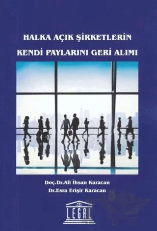 Halka Açık Şirketlerin Kendi Paylarını Geri Alımı – Ali İhsan Karacan, Esra Erişir Karacan – Legal Yayıncılık kitap kapağı