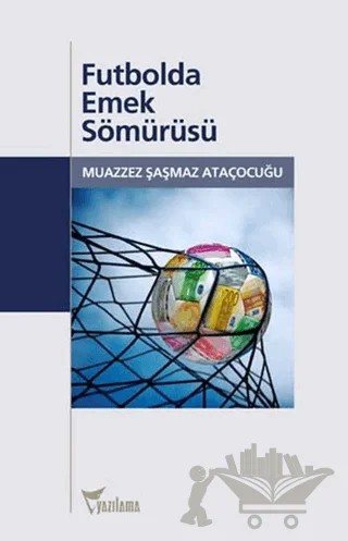Futbolda Emek Sömürüsü – Muazzez Şaşmaz Ataçocuğu – Yazılama Yayınevi kitap kapağı