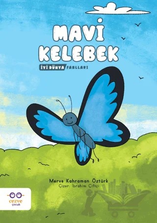 Mavi Kelebek - İyi Dünya Fablları – Merve Kahraman Öztürk – Cezve Çocuk kitap kapağı